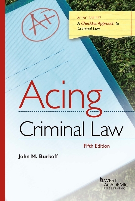 Acing Criminal Law: A Checklist Approach to Criminal Law - Burkoff, John M.