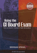 Acing the GI Board Exam: The Ultimate Crunch-Time Resource