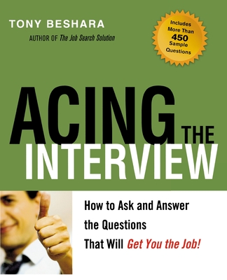 Acing the Interview: How to Ask and Answer the Questions That Will Get You the Job - Beshara, Tony