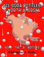 ACL SODA BOTTLES of NORTH AMERICA: Vol. 1 - The "A" bottles