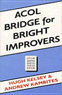 Acol Bridge for Bright Improvers - Kelsey, Hugh, and Kambites, Andrew