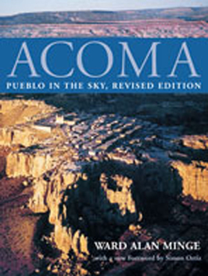 Acoma: Pueblo in the Sky - Minge, Ward Alan, and Ortiz, Simon J (Foreword by)