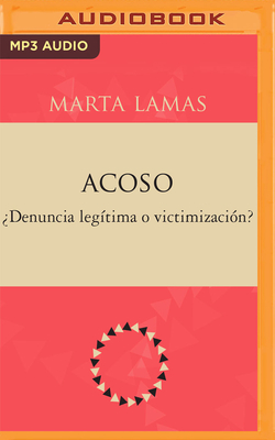 Acoso: Denuncia Legtima O Victimizacin? - Lamas, Marta, and Corpus, Ana Paula (Read by)