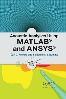 Acoustic Analyses Using Matlab and Ansys - Howard, Carl, and Cazzolato, Benjamin