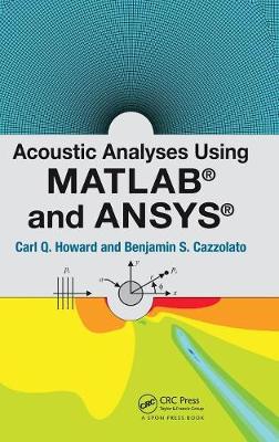Acoustic Analyses Using Matlab(R) and Ansys(R) - Howard, Carl Q, and Cazzolato, Benjamin S