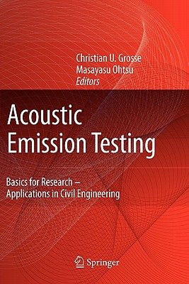 Acoustic Emission Testing - Grosse, Christian U. (Editor), and Ohtsu, Masayasu (Editor)