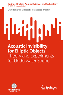 Acoustic Invisibility for Elliptic Objects: Theory and Experiments for Underwater Sound - Quadrelli, Davide Enrico, and Braghin, Francesco