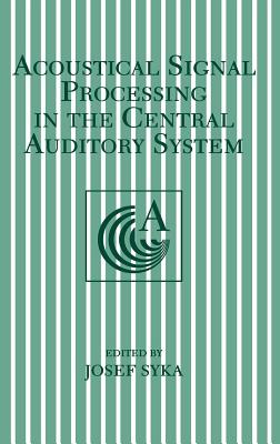 Acoustical Signal Processing in the Central Auditory System - Syka, Josef (Editor)