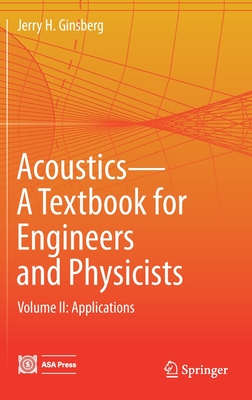 Acoustics-A Textbook for Engineers and Physicists: Volume II: Applications - Ginsberg, Jerry H