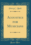 Acoustics for Musicians (Classic Reprint)