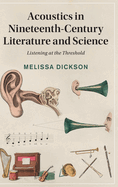 Acoustics in Nineteenth-Century Literature and Science: Listening at the Threshold