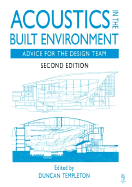 Acoustics in the Built Environment: Advice for the Design Team - Templeton, Duncan (Editor), and Saunders, David, and Sacre, Peter