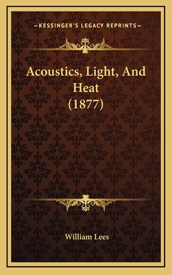 Acoustics, Light, and Heat (1877) - Lees, William