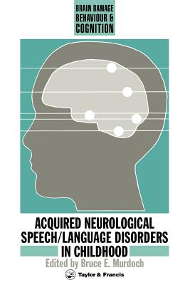 Acquired Neurological Speech/Language Disorders in Childhood - Murdoch, Bruce E