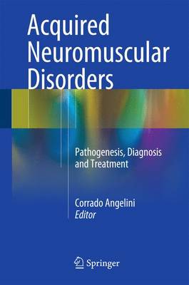 Acquired Neuromuscular Disorders: Pathogenesis, Diagnosis and Treatment - Angelini, Corrado (Editor)