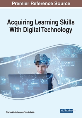 Acquiring Learning Skills With Digital Technology - Westerberg, Charles, and McBride, Tom