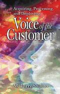 Acquiring, Processing, and Deploying Voice of the Customer