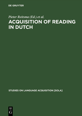 Acquisition of Reading in Dutch - Reitsma, Pieter (Editor), and Verhoeven, Ludo (Editor)