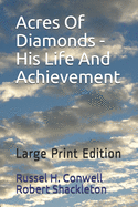 Acres Of Diamonds - His Life And Achievement: Large Print Edition