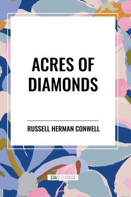 Acres of Diamonds - Conwell, Russell Herman, and Wanamaker, John, and Collier, Robert