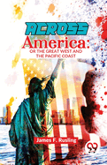 Across America: Or The Great West and The Pacific Coast