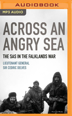 Across an Angry Sea: The SAS in the Falklands War - Delves, Cedric, and Blythe, Benedick (Read by)