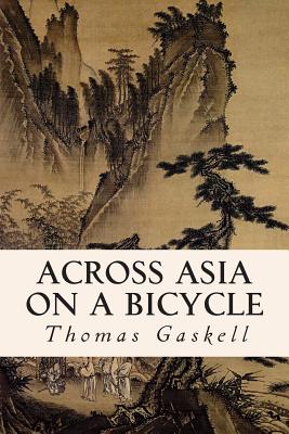 Across Asia on a Bicycle - Gaskell, Thomas