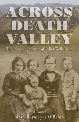 Across Death Valley: The Pioneer Journey of Juliet Wells Brier - O'Brien, Mary Barmeyer