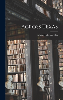 Across Texas - Ellis, Edward Sylvester