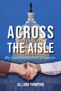 Across the Aisle: Why Bipartisanship Works for America