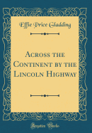 Across the Continent by the Lincoln Highway (Classic Reprint)