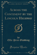 Across the Continent by the Lincoln Highway (Classic Reprint)