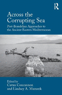Across the Corrupting Sea: Post-Braudelian Approaches to the Ancient Eastern Mediterranean