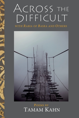 Across the Difficult: With Rabia of Basra and Others - Kahn, Tamam