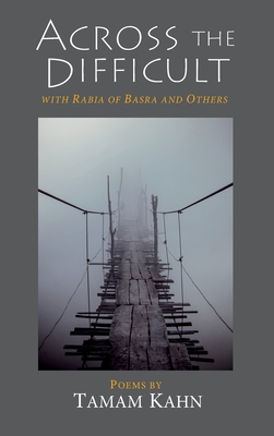 Across the Difficult: With Rabia of Basra and Others - Kahn, Tamam