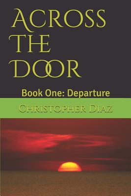 Across The Door: Book One: Departure - Diaz, Christopher