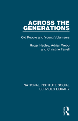 Across the Generations: Old People and Young Volunteers - Hadley, Roger, and Webb, Adrian, and Farrell, Christine