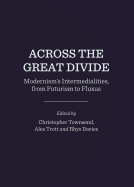 Across the Great Divide: Modernism? (Tm)S Intermedialities, from Futurism to Fluxus