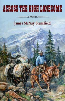 Across the High Lonesome - Brumfield, James McNay