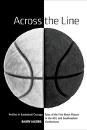 Across the Line: Profiles in Basketball Courage: Tales of the First Black Players in the ACC and SEC