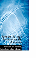 Across the Salt Seas; A Romance of the War of Succession