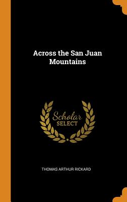 Across the San Juan Mountains - Rickard, Thomas Arthur