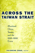 Across the Taiwan Strait: Mainland China, Taiwan and the 1995-1996 Crisis