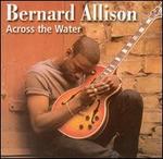 Across the Water - Bernard Allison