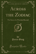 Across the Zodiac, Vol. 1: The Story of a Wrecked Record (Classic Reprint)