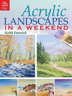 Acrylic Landscapes in a Weekend: Pick Up Your Brush and Paint Your First Picture This Weekend