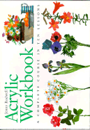 Acrylic Workbook: A Complete Course in Ten Lessons