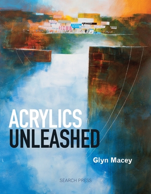 Acrylics Unleashed - Macey, Glyn