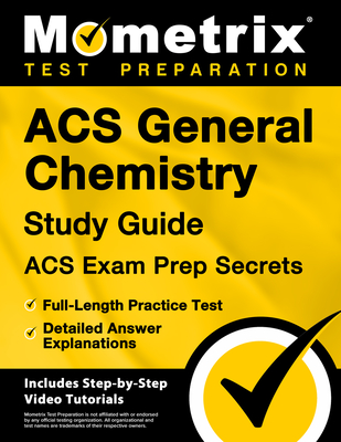 Acs General Chemistry Study Guide - Acs Exam Prep Secrets, Full-Length Practice Test, Detailed Answer Explanations: [Includes Step-By-Step Video Tutorials] - Bowling, Matthew (Editor)