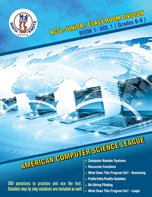 ACSL - Junior/Class Room Divisions - Book 1-Vol-1: American Computer Science League - Rangavajjula, Siddhartha (Editor), and Rachakonda, Jay (Editor), and Pothapragada, Ritvik